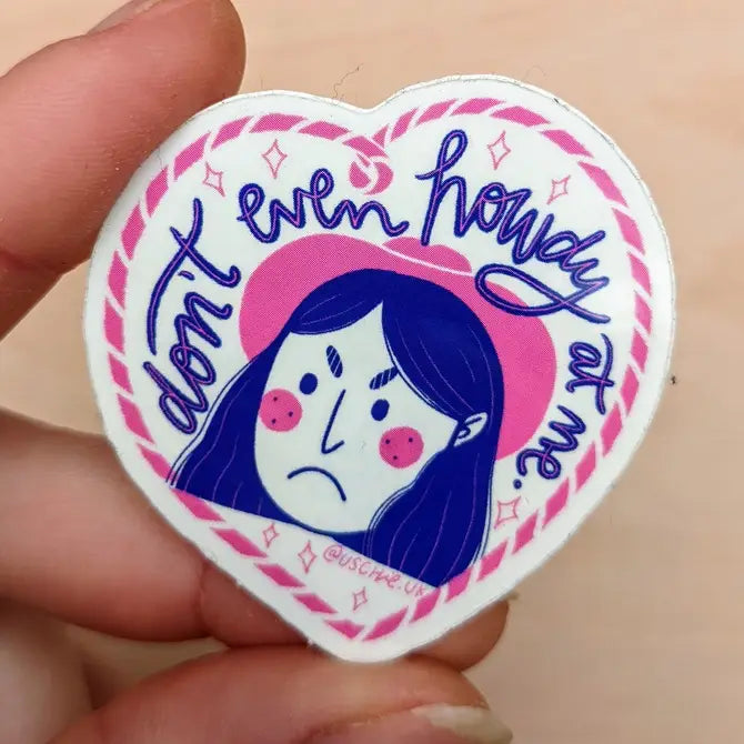 Don't Even Howdy At Me - Vinyl Sticker