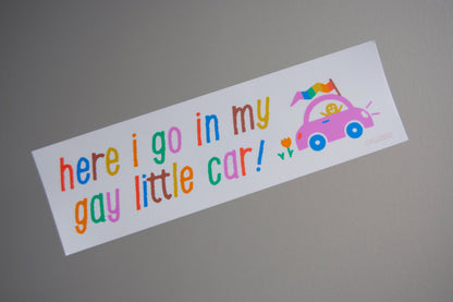 (NEW) here i go in my gay little car Bumper Sticker
