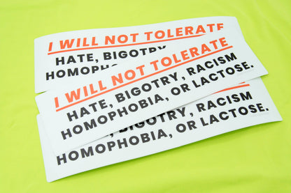 I WILL NOT TOLERATE - 10" Bumper Sticker