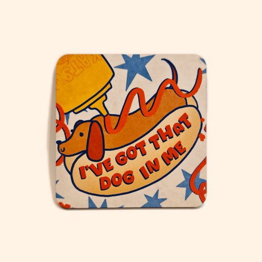 Hotdog Coaster - I've Got That Dog In Me