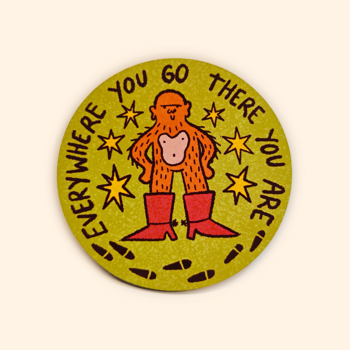 Bigfoot in Boots - Everywhere You Go There You Are Coaster