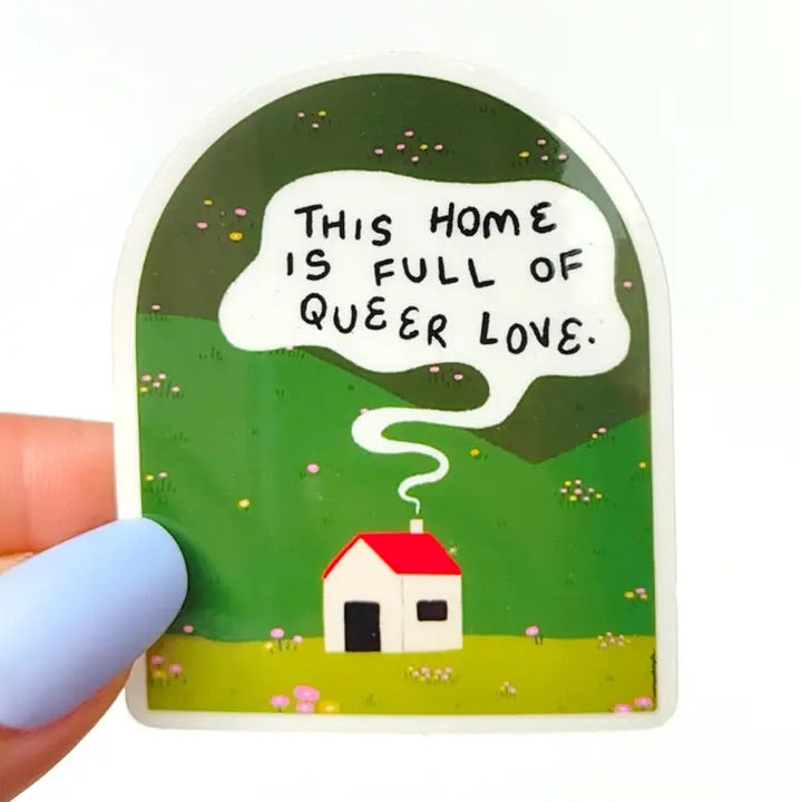 "This Home Is Full Of Queer Love" Sticker